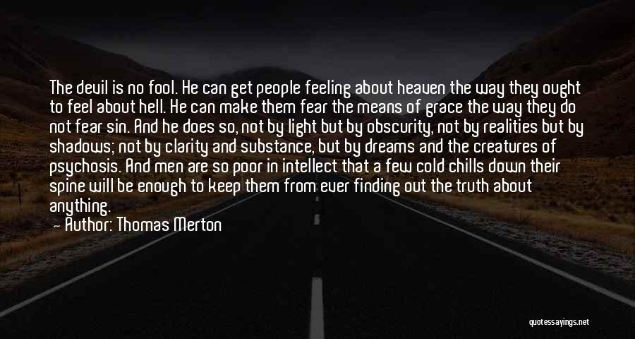 Thomas Merton Quotes: The Devil Is No Fool. He Can Get People Feeling About Heaven The Way They Ought To Feel About Hell.