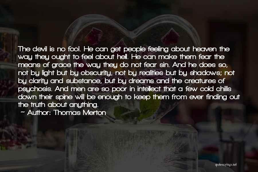 Thomas Merton Quotes: The Devil Is No Fool. He Can Get People Feeling About Heaven The Way They Ought To Feel About Hell.