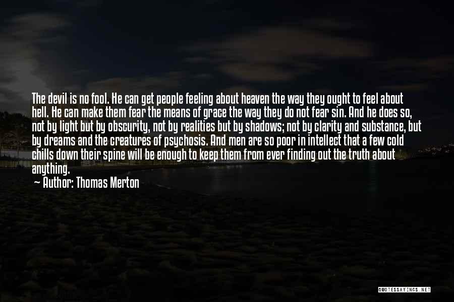 Thomas Merton Quotes: The Devil Is No Fool. He Can Get People Feeling About Heaven The Way They Ought To Feel About Hell.