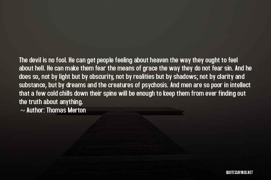 Thomas Merton Quotes: The Devil Is No Fool. He Can Get People Feeling About Heaven The Way They Ought To Feel About Hell.