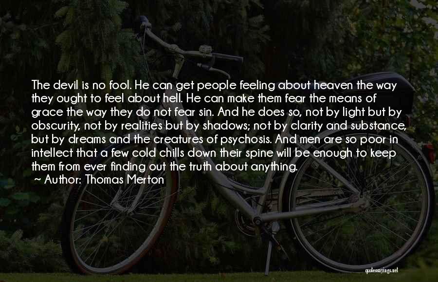 Thomas Merton Quotes: The Devil Is No Fool. He Can Get People Feeling About Heaven The Way They Ought To Feel About Hell.