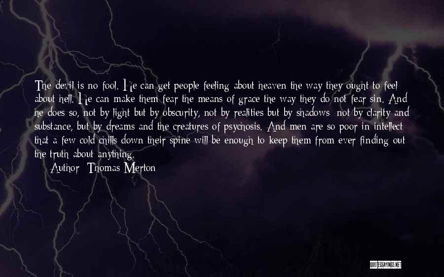 Thomas Merton Quotes: The Devil Is No Fool. He Can Get People Feeling About Heaven The Way They Ought To Feel About Hell.