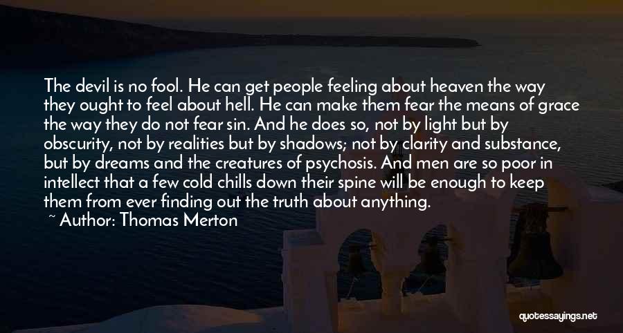 Thomas Merton Quotes: The Devil Is No Fool. He Can Get People Feeling About Heaven The Way They Ought To Feel About Hell.