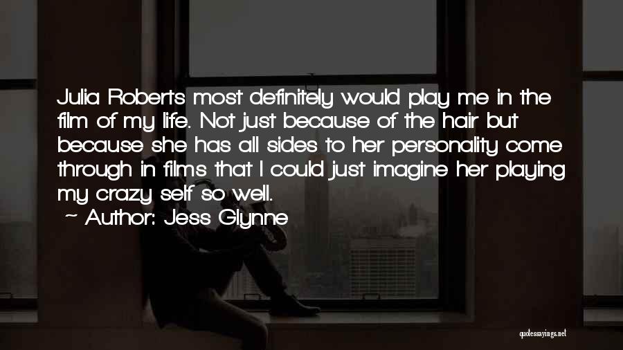 Jess Glynne Quotes: Julia Roberts Most Definitely Would Play Me In The Film Of My Life. Not Just Because Of The Hair But