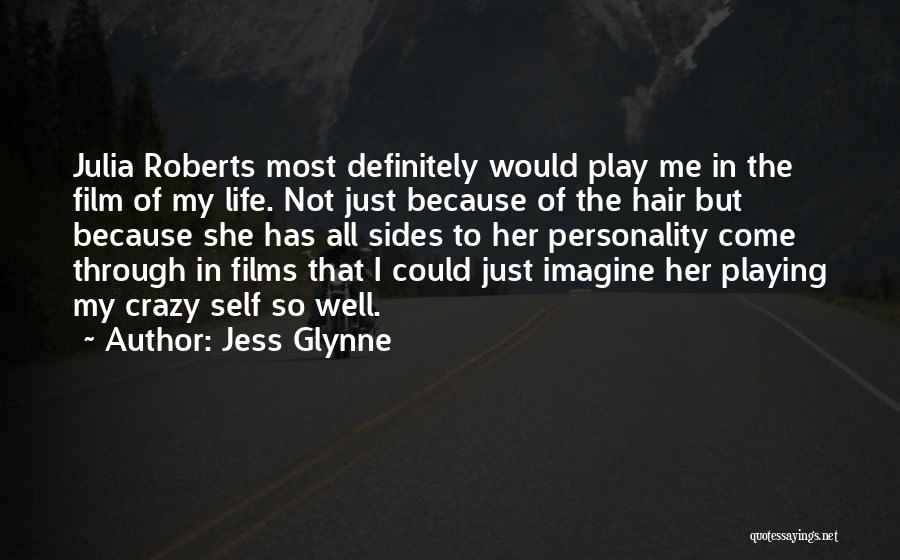 Jess Glynne Quotes: Julia Roberts Most Definitely Would Play Me In The Film Of My Life. Not Just Because Of The Hair But