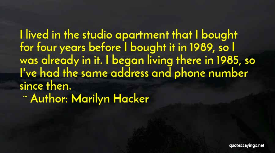 Marilyn Hacker Quotes: I Lived In The Studio Apartment That I Bought For Four Years Before I Bought It In 1989, So I