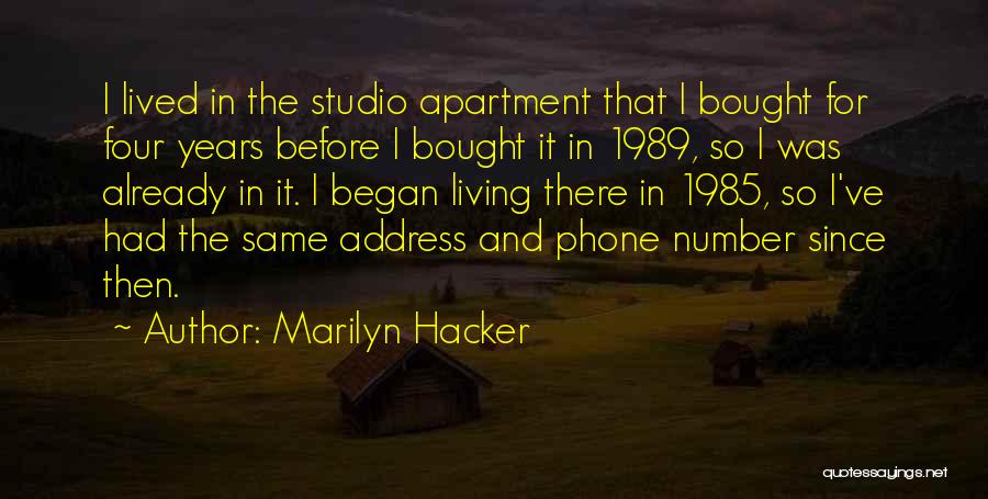 Marilyn Hacker Quotes: I Lived In The Studio Apartment That I Bought For Four Years Before I Bought It In 1989, So I