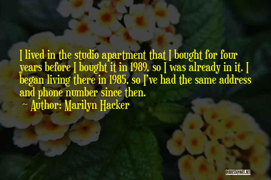 Marilyn Hacker Quotes: I Lived In The Studio Apartment That I Bought For Four Years Before I Bought It In 1989, So I