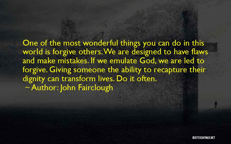 John Fairclough Quotes: One Of The Most Wonderful Things You Can Do In This World Is Forgive Others. We Are Designed To Have