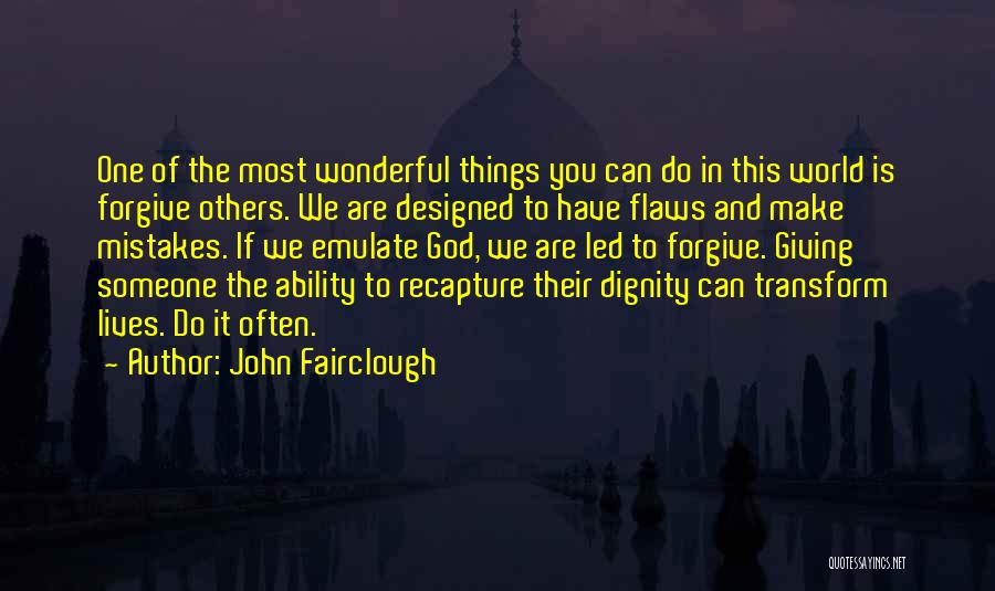 John Fairclough Quotes: One Of The Most Wonderful Things You Can Do In This World Is Forgive Others. We Are Designed To Have