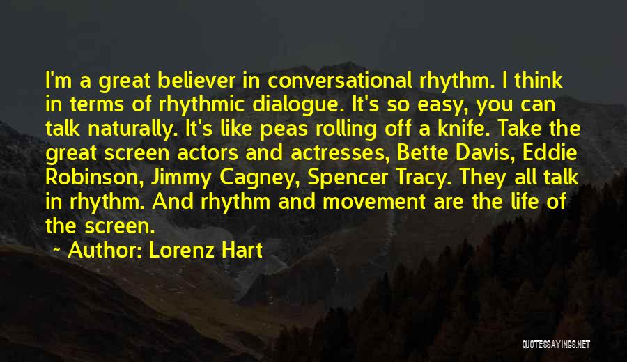 Lorenz Hart Quotes: I'm A Great Believer In Conversational Rhythm. I Think In Terms Of Rhythmic Dialogue. It's So Easy, You Can Talk