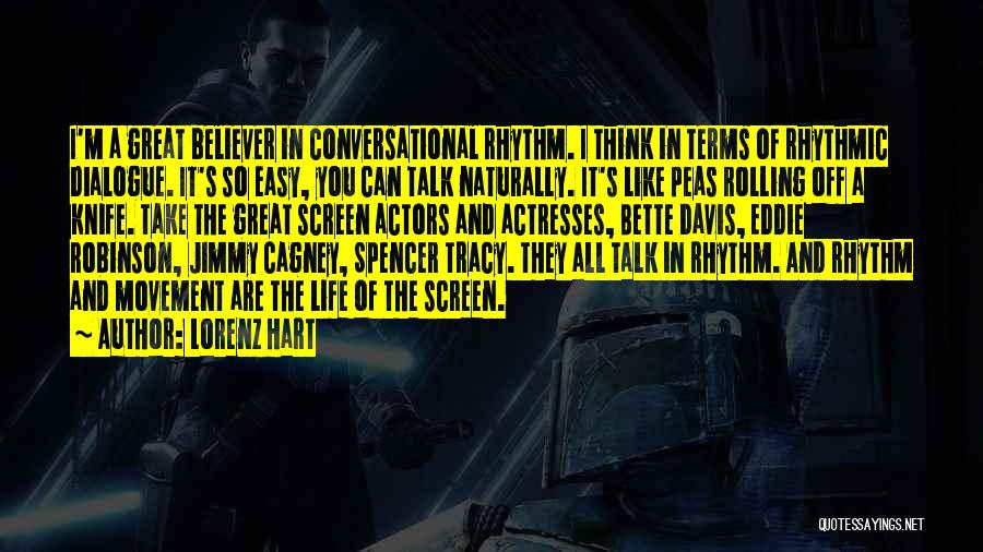 Lorenz Hart Quotes: I'm A Great Believer In Conversational Rhythm. I Think In Terms Of Rhythmic Dialogue. It's So Easy, You Can Talk