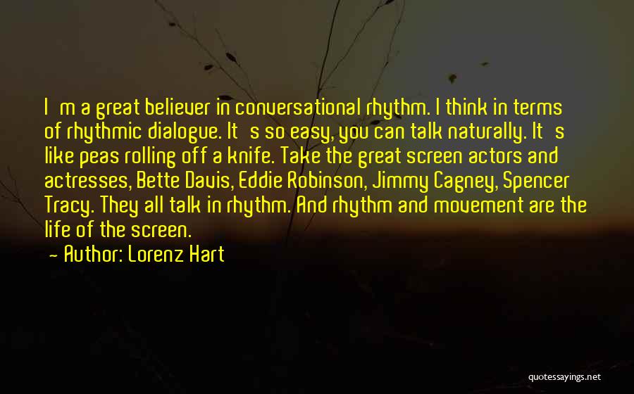 Lorenz Hart Quotes: I'm A Great Believer In Conversational Rhythm. I Think In Terms Of Rhythmic Dialogue. It's So Easy, You Can Talk