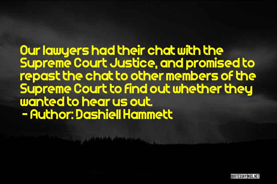 Dashiell Hammett Quotes: Our Lawyers Had Their Chat With The Supreme Court Justice, And Promised To Repast The Chat To Other Members Of