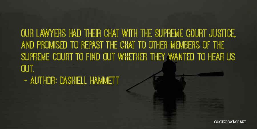 Dashiell Hammett Quotes: Our Lawyers Had Their Chat With The Supreme Court Justice, And Promised To Repast The Chat To Other Members Of
