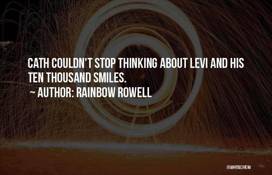 Rainbow Rowell Quotes: Cath Couldn't Stop Thinking About Levi And His Ten Thousand Smiles.