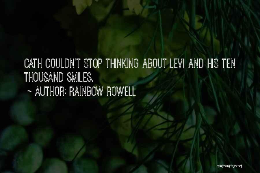 Rainbow Rowell Quotes: Cath Couldn't Stop Thinking About Levi And His Ten Thousand Smiles.