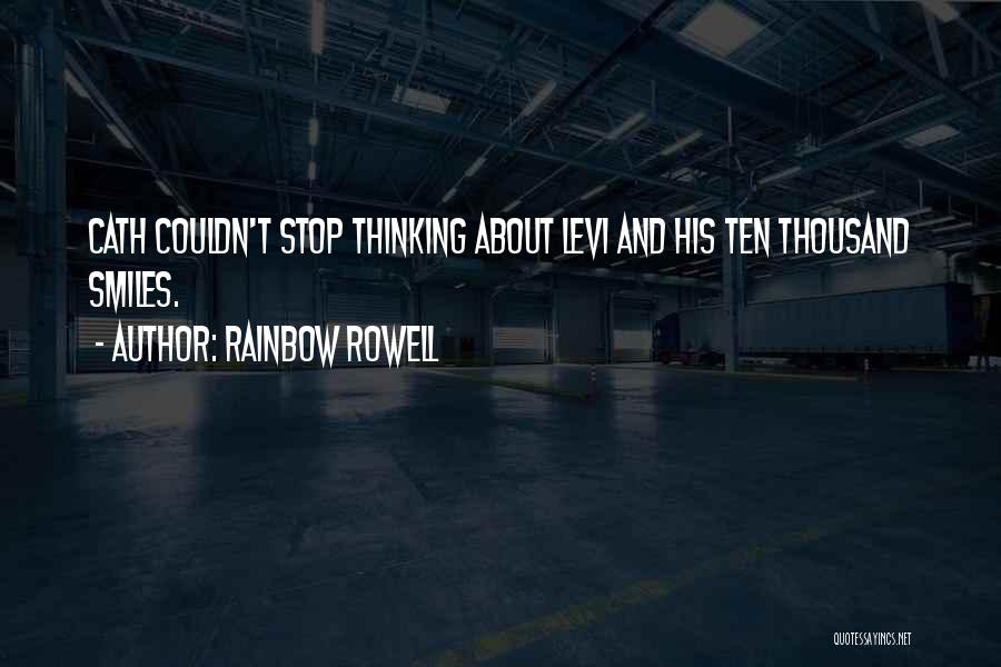 Rainbow Rowell Quotes: Cath Couldn't Stop Thinking About Levi And His Ten Thousand Smiles.