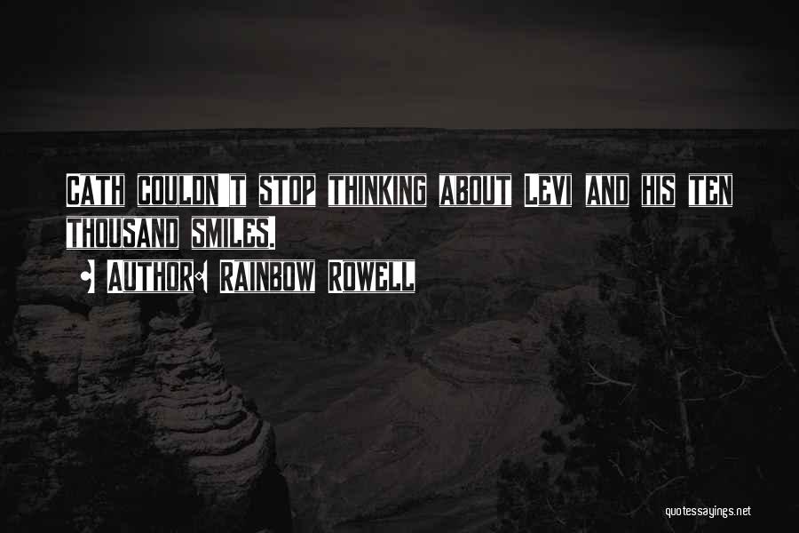 Rainbow Rowell Quotes: Cath Couldn't Stop Thinking About Levi And His Ten Thousand Smiles.