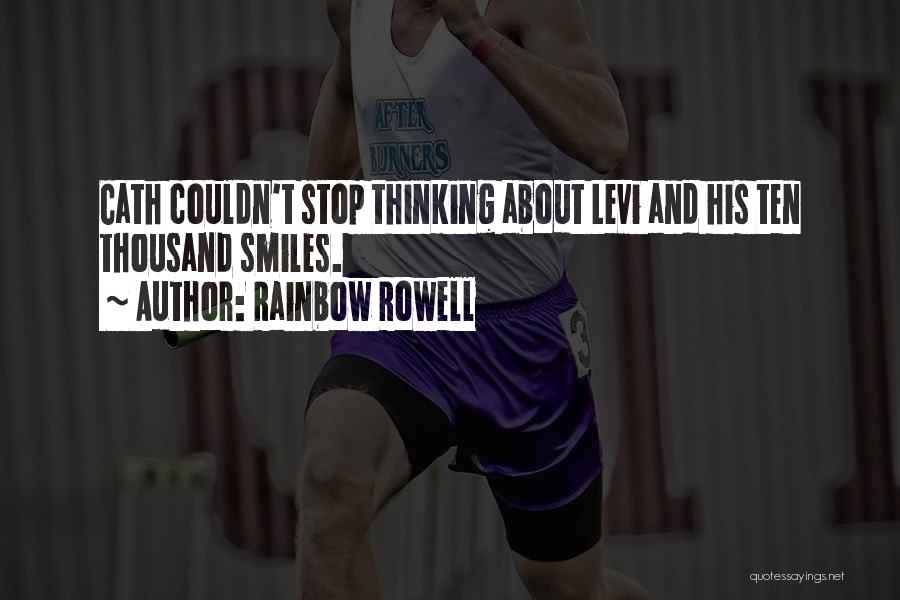 Rainbow Rowell Quotes: Cath Couldn't Stop Thinking About Levi And His Ten Thousand Smiles.