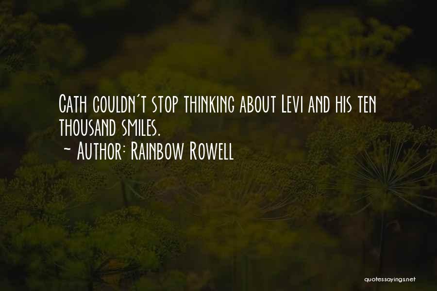 Rainbow Rowell Quotes: Cath Couldn't Stop Thinking About Levi And His Ten Thousand Smiles.