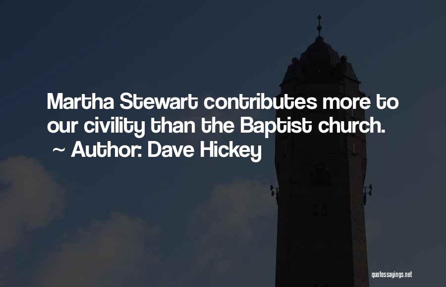 Dave Hickey Quotes: Martha Stewart Contributes More To Our Civility Than The Baptist Church.