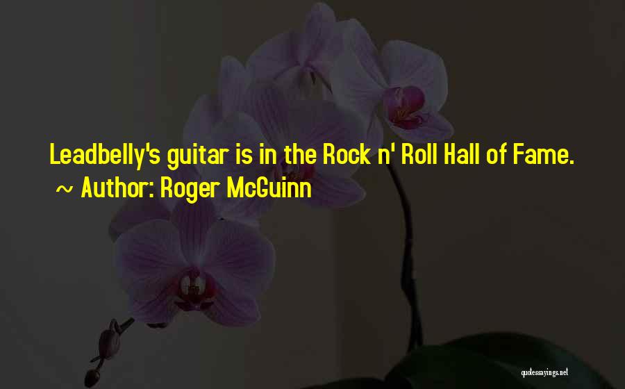 Roger McGuinn Quotes: Leadbelly's Guitar Is In The Rock N' Roll Hall Of Fame.
