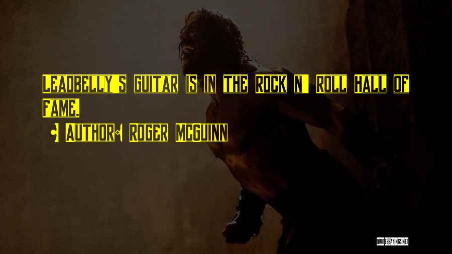 Roger McGuinn Quotes: Leadbelly's Guitar Is In The Rock N' Roll Hall Of Fame.