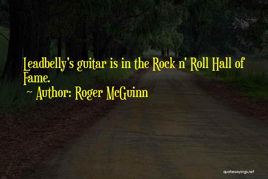 Roger McGuinn Quotes: Leadbelly's Guitar Is In The Rock N' Roll Hall Of Fame.