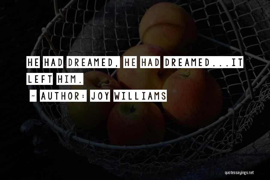 Joy Williams Quotes: He Had Dreamed, He Had Dreamed...it Left Him.