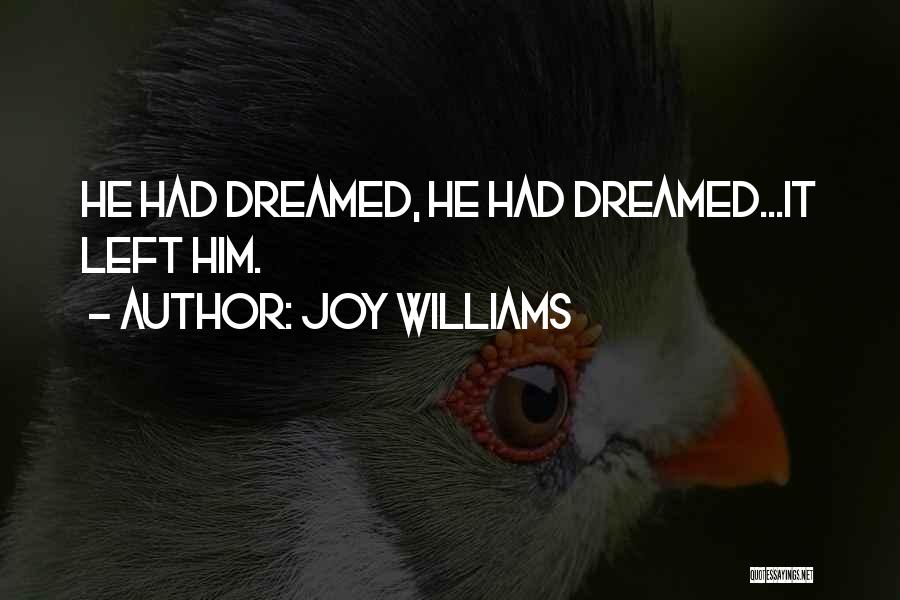 Joy Williams Quotes: He Had Dreamed, He Had Dreamed...it Left Him.