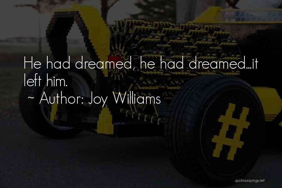 Joy Williams Quotes: He Had Dreamed, He Had Dreamed...it Left Him.