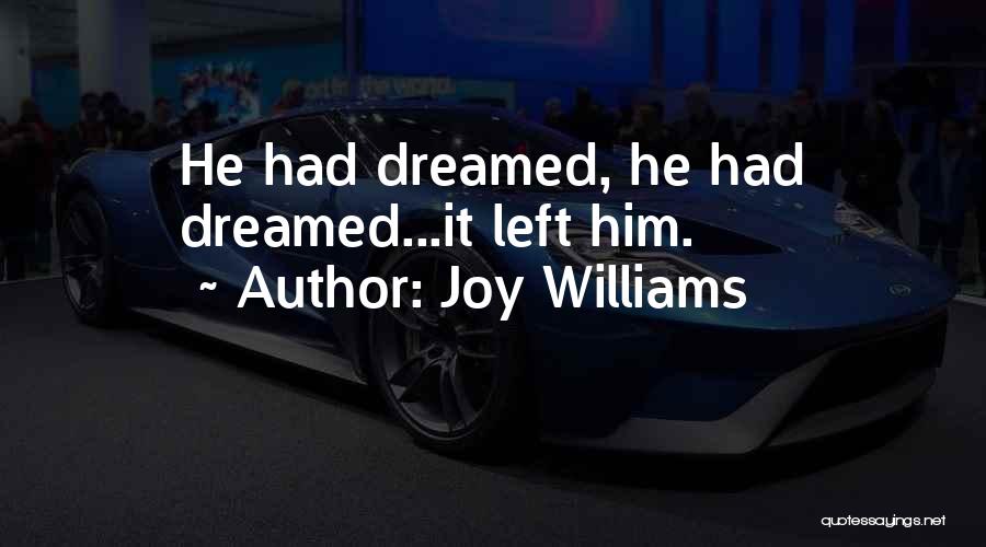 Joy Williams Quotes: He Had Dreamed, He Had Dreamed...it Left Him.