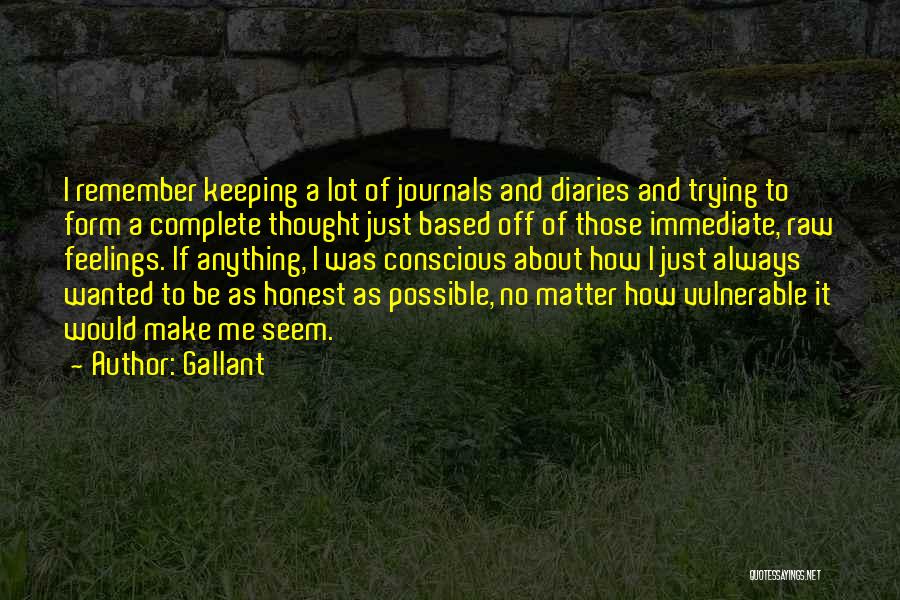 Gallant Quotes: I Remember Keeping A Lot Of Journals And Diaries And Trying To Form A Complete Thought Just Based Off Of