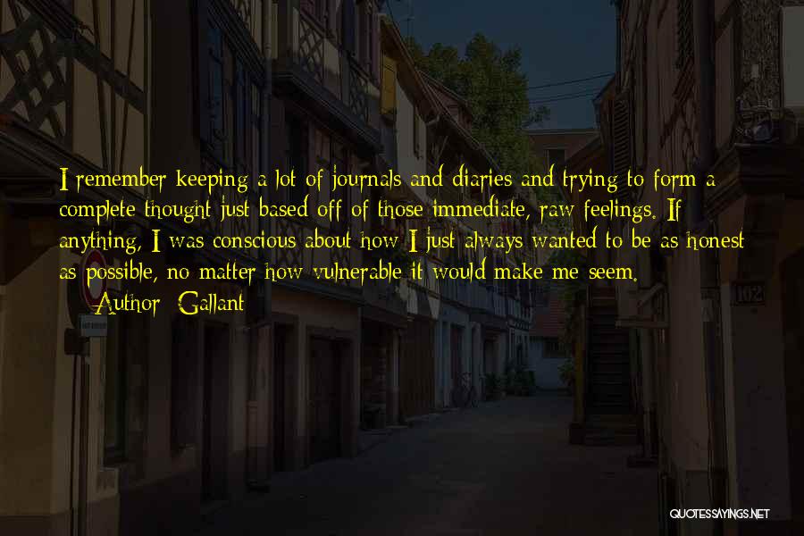 Gallant Quotes: I Remember Keeping A Lot Of Journals And Diaries And Trying To Form A Complete Thought Just Based Off Of