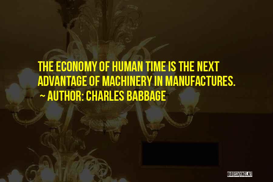 Charles Babbage Quotes: The Economy Of Human Time Is The Next Advantage Of Machinery In Manufactures.