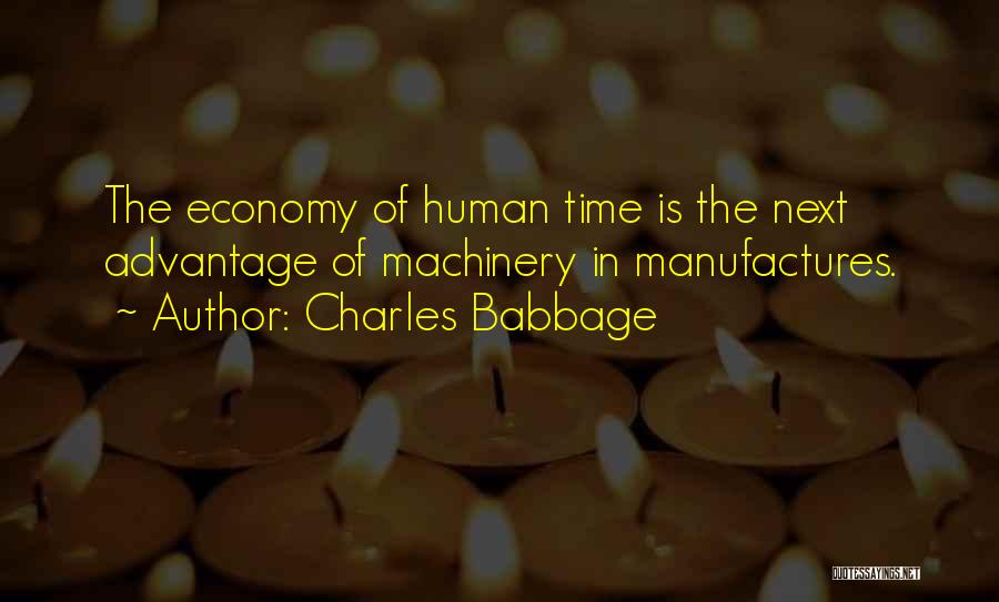 Charles Babbage Quotes: The Economy Of Human Time Is The Next Advantage Of Machinery In Manufactures.