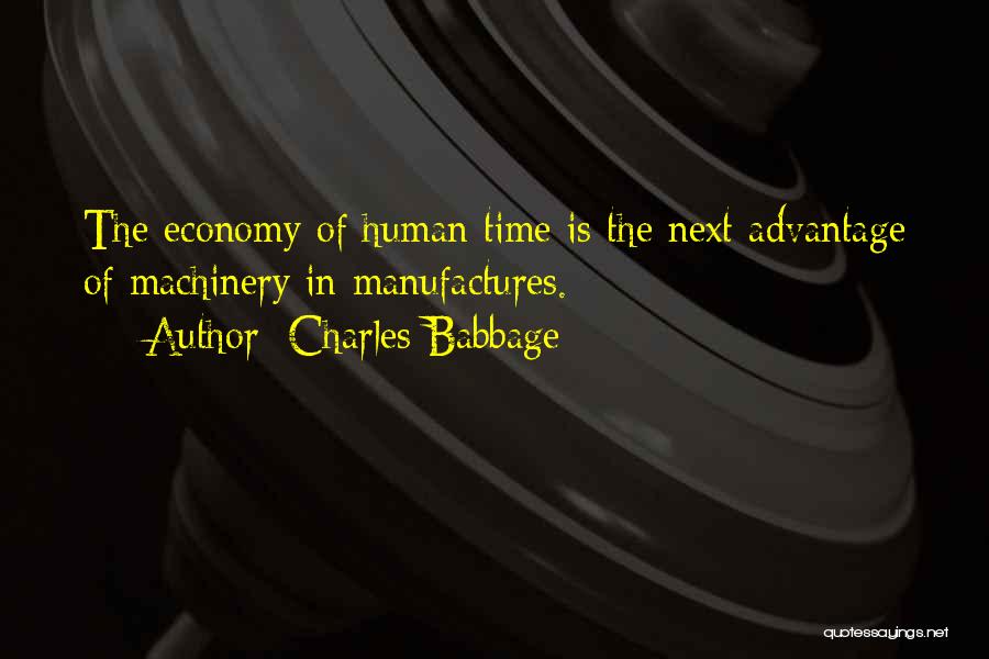 Charles Babbage Quotes: The Economy Of Human Time Is The Next Advantage Of Machinery In Manufactures.