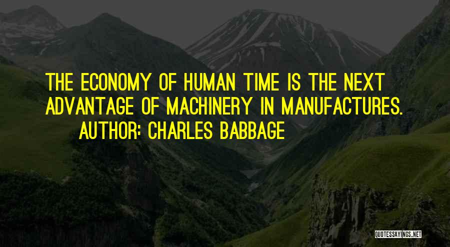 Charles Babbage Quotes: The Economy Of Human Time Is The Next Advantage Of Machinery In Manufactures.