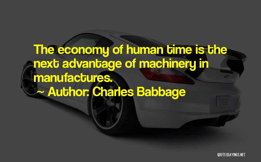 Charles Babbage Quotes: The Economy Of Human Time Is The Next Advantage Of Machinery In Manufactures.