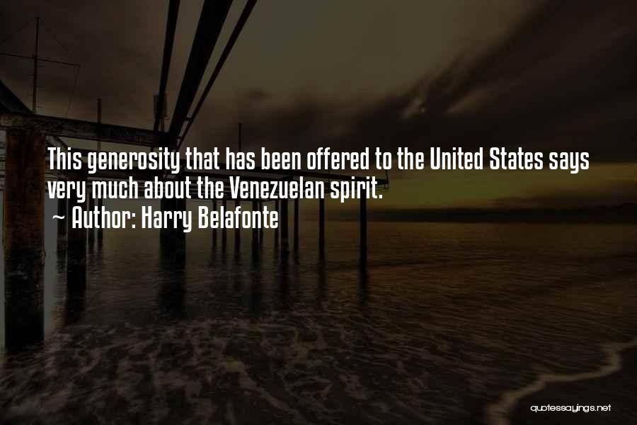Harry Belafonte Quotes: This Generosity That Has Been Offered To The United States Says Very Much About The Venezuelan Spirit.