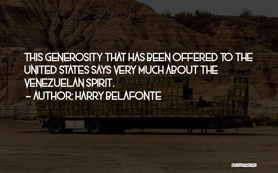 Harry Belafonte Quotes: This Generosity That Has Been Offered To The United States Says Very Much About The Venezuelan Spirit.