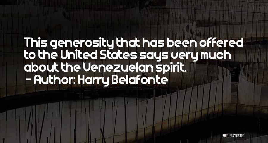 Harry Belafonte Quotes: This Generosity That Has Been Offered To The United States Says Very Much About The Venezuelan Spirit.