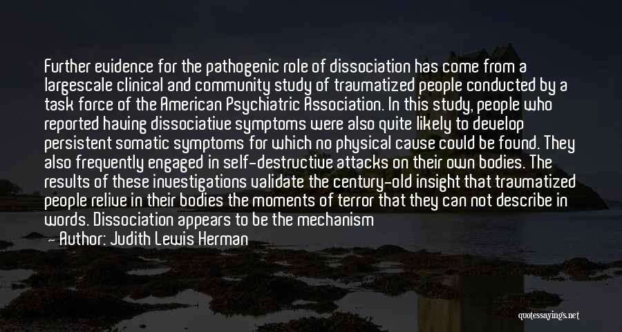 Judith Lewis Herman Quotes: Further Evidence For The Pathogenic Role Of Dissociation Has Come From A Largescale Clinical And Community Study Of Traumatized People