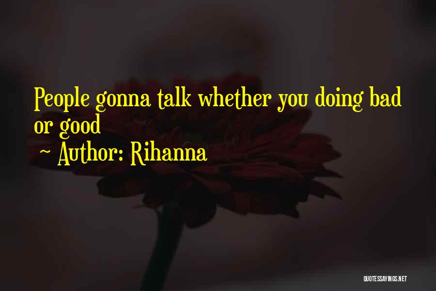 Rihanna Quotes: People Gonna Talk Whether You Doing Bad Or Good