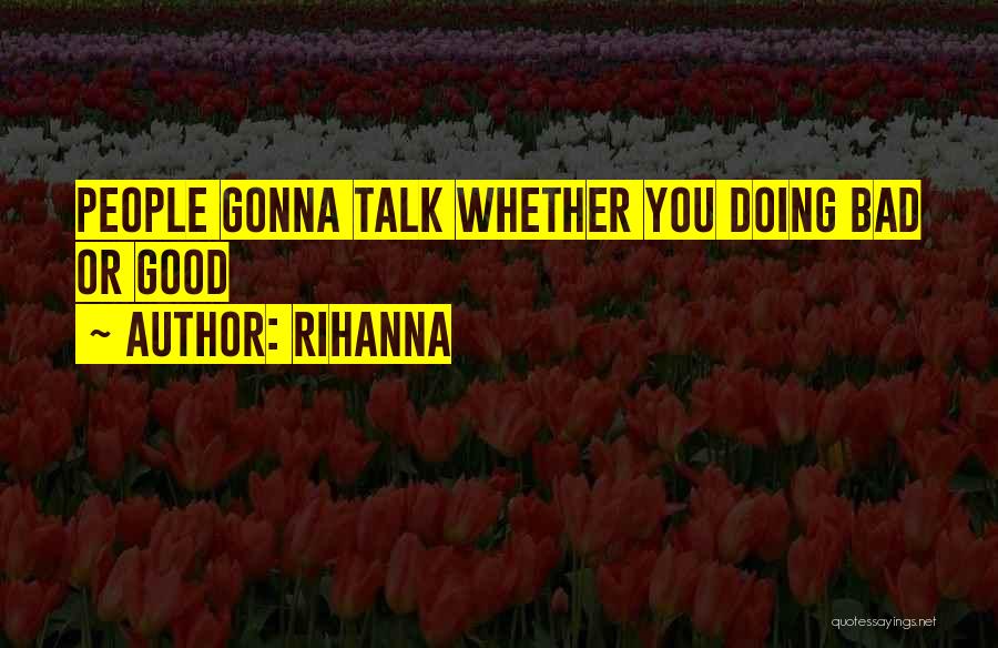 Rihanna Quotes: People Gonna Talk Whether You Doing Bad Or Good