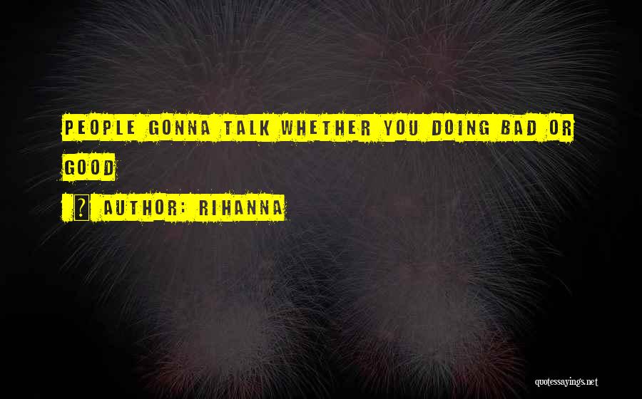 Rihanna Quotes: People Gonna Talk Whether You Doing Bad Or Good