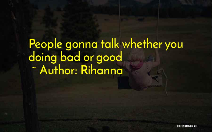 Rihanna Quotes: People Gonna Talk Whether You Doing Bad Or Good