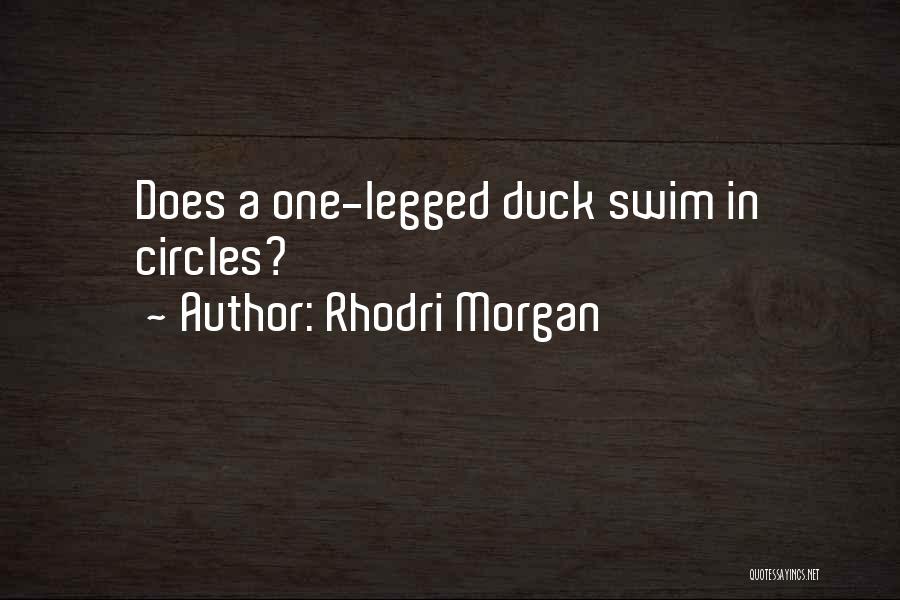 Rhodri Morgan Quotes: Does A One-legged Duck Swim In Circles?