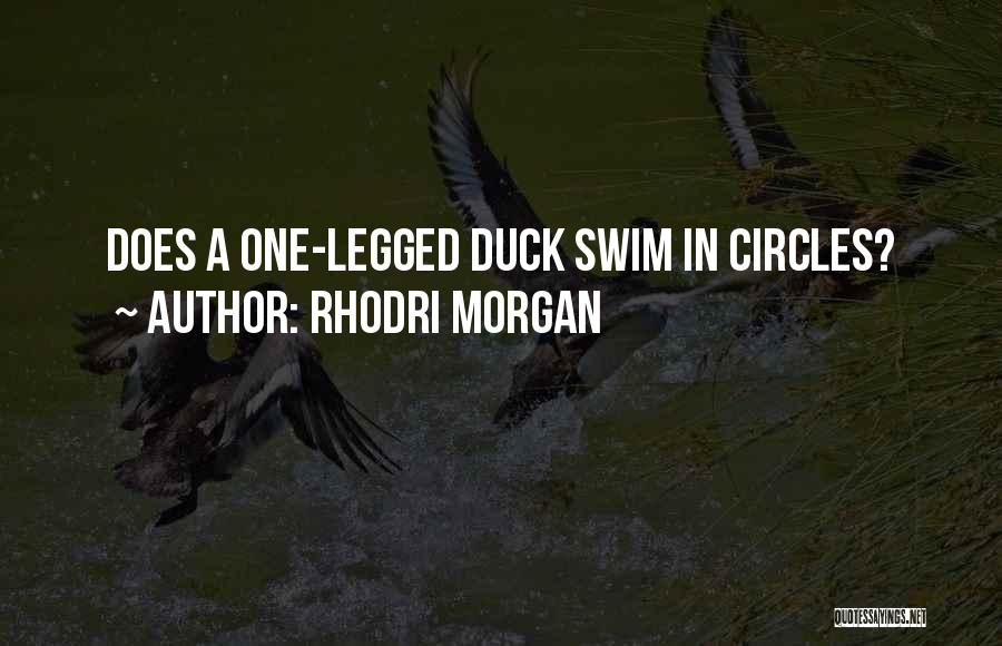 Rhodri Morgan Quotes: Does A One-legged Duck Swim In Circles?